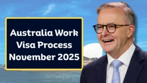 Australia Work Visa Process November 2025 – Updated Rules, Eligibility & Step-by-Step Guide