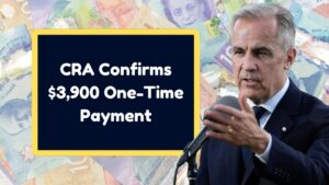 CRA Confirms $3,900 One-Time Payment – Payout Dates, Eligibility & How to Receive It in Canada?