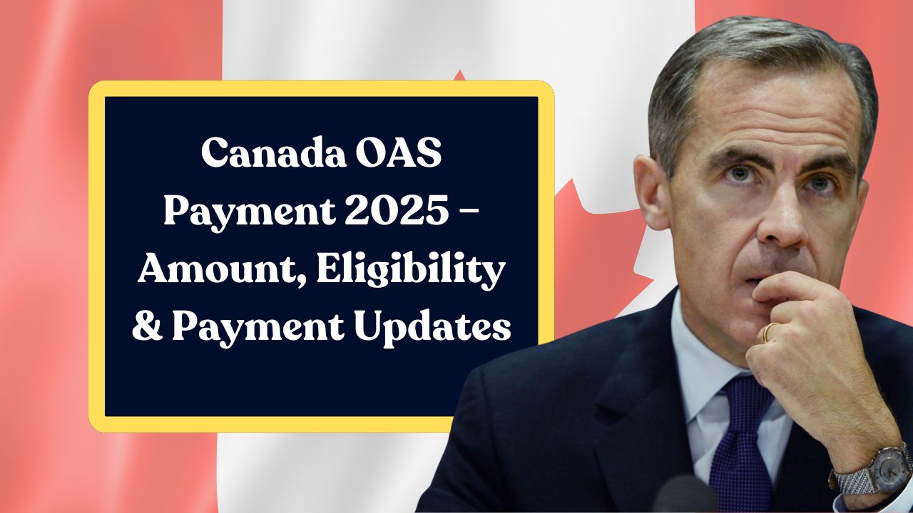 Canada OAS Payment 2025 – Old Age Security Amount, Eligibility & Payment Updates